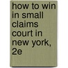 How to Win in Small Claims Court in New York, 2e door Mark Warda
