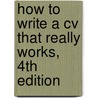 How To Write A Cv That Really Works, 4th Edition door Paul McGee