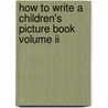 How To Write A Children's Picture Book Volume Ii door Eve Heidi Heidi Bine-Stock