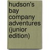 Hudson's Bay Company Adventures (Junior Edition) by Elle Andra-Warner