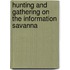 Hunting and Gathering on the Information Savanna