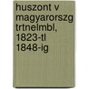 Huszont V Magyarorszg Trtnelmbl, 1823-Tl 1848-Ig door Mihly Horvth