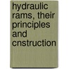 Hydraulic Rams, Their Principles And Cnstruction door James Wright Clarke