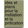 Ides Et Plans Pour La Mditation Et La Prdication door Louis Eugï¿½Ne Marie Bautain