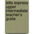Ielts Express Upper Intermediate Teacher's Guide