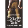 If You Liked School, You'Ll Love Work - A Format door Irvine Welsh