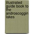 Illustrated Guide Book To The Androscoggin Lakes