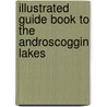 Illustrated Guide Book To The Androscoggin Lakes door Charles Alden John Farrar