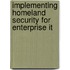 Implementing Homeland Security for Enterprise It