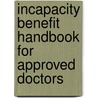 Incapacity Benefit Handbook For Approved Doctors door Dept. of Social Security