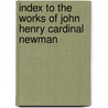 Index To The Works Of John Henry Cardinal Newman door Joseph John Rickaby