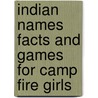 Indian Names Facts And Games For Camp Fire Girls by Florence M. Poast