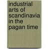 Industrial Arts of Scandinavia in the Pagan Time door Hans Hildebrand
