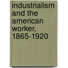 Industrialism and the American Worker, 1865-1920 door Melvyn Dubofsky