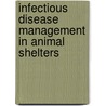 Infectious Disease Management in Animal Shelters door Lila Miller