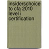 Insiderschoice To Cfa 2010 Level I Certification by Jane Vessey Cfa
