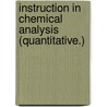 Instruction In Chemical Analysis (Quantitative.) by John Lloyd Bullock