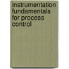 Instrumentation Fundamentals for Process Control door Sa De