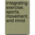 Integrating Exercise, Sports, Movement, and Mind