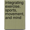 Integrating Exercise, Sports, Movement, and Mind door Kate F. Hays