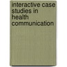 Interactive Case Studies in Health Communication door Michael P. Pagano