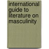 International Guide to Literature on Masculinity by Diederik F. Janssen