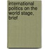 International Politics on the World Stage, Brief