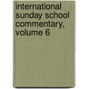 International Sunday School Commentary, Volume 6 by American Bible Union