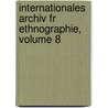 Internationales Archiv Fr Ethnographie, Volume 8 by Rijksmuseum Oudheden Te Van Leiden
