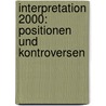 Interpretation 2000: Positionen und Kontroversen door Onbekend