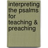 Interpreting the Psalms for Teaching & Preaching door Onbekend