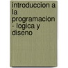 Introduccion a la Programacion - Logica y Diseno door Joyce Farrell