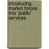Introducing Market Forces Into 'Public' Services