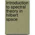 Introduction To Spectral Theory In Hilbert Space