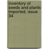 Inventory Of Seeds And Plants Imported, Issue 34 door Onbekend