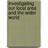 Investigating Our Local Area And The Wider World