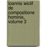 Ioannis Wiclif De Compositione Hominis, Volume 3 by Rudolf Beer