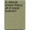 Is Rational Choice Theory All Of Social Science? door Mark Irving Lichbach