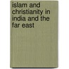 Islam and Christianity in India and the Far East door Elwood M. Wherry