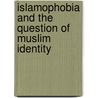 Islamophobia And The Question Of Muslim Identity door Evelyn Leslie Hamdon