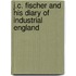 J.C. Fischer And His Diary Of Industrial England