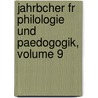 Jahrbcher Fr Philologie Und Paedogogik, Volume 9 door Onbekend