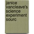 Janice Vancleave's Science Experiment Sourc