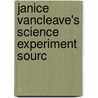 Janice Vancleave's Science Experiment Sourc by Janice Vancleave