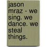 Jason Mraz - We Sing. We Dance. We Steal Things. door Onbekend