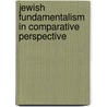 Jewish Fundamentalism In Comparative Perspective door E.H. Thompson
