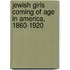 Jewish Girls Coming Of Age In America, 1860-1920
