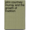 John Courtney Murray And The Growth Of Tradition door Tony McCaffrey