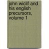 John Wiclif and His English Precursors, Volume 1 by Peter Lorimer