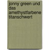 Jonny Green und das amethystfarbene Titanschwert by David Schulz